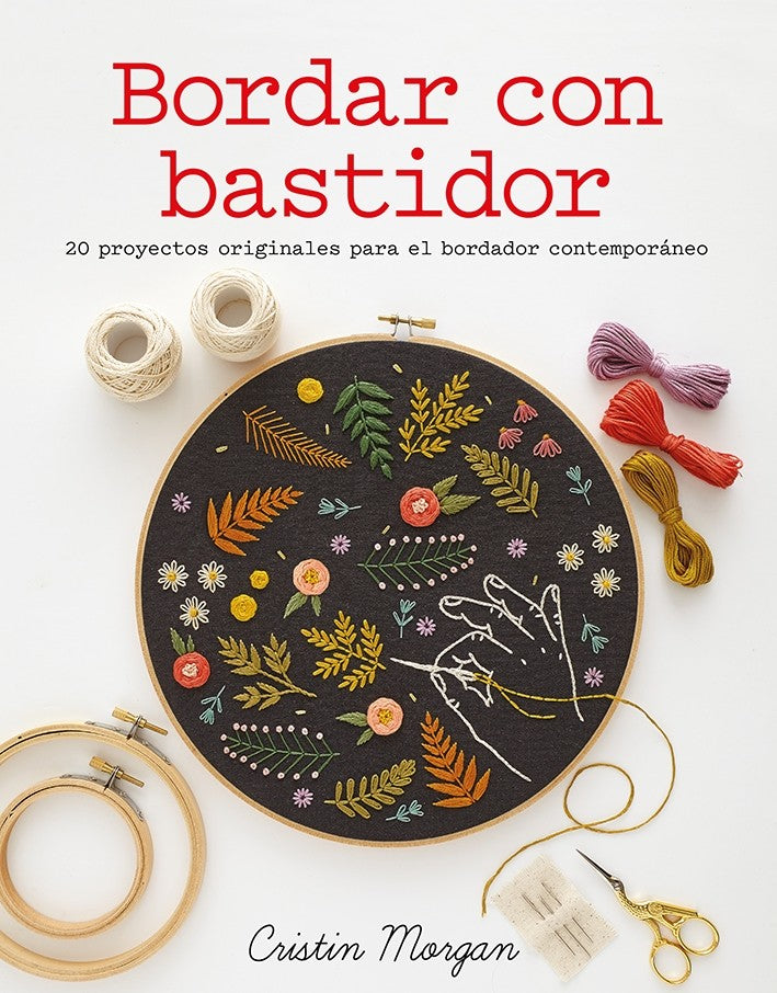 Bordar con Bastidor – 20 proyectos modernos de bordado